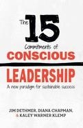 THE 15 COMMITMENTS OF CONSCIOUS LEADERSHIP | 9780990976905 | DIANA CHAPMAN JIM DETHMER KALEY KLEMP