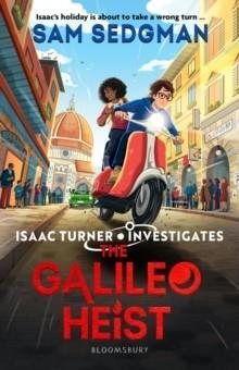 ISAAC TURNER INVESTIGATES 03: THE GALILEO HEIST | 9781526665485 | SAM SEDGMAN
