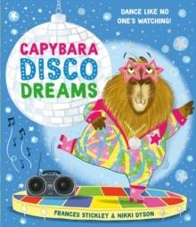 CAPYBARA DISCO DREAMS | 9781398538467 | FRANCES STICKLEY