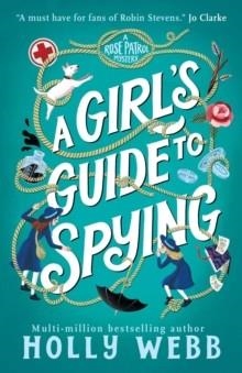 A ROSE PATROL MYSTERY 01: A GIRL'S GUIDE TO SPYING | 9781836431213 | HOLLY WEBB
