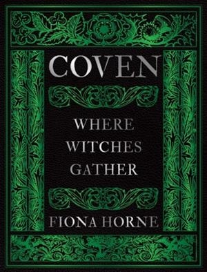 COVEN : WHERE WITCHES GATHER | 9781923208469 | FIONA HORNE