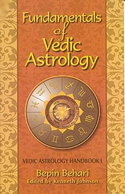 FUNDAMENTALS OF VEDIC ASTROLOGY:VEDIC ASTROLOGY | 9780940985520 | BEPIN BEHARI