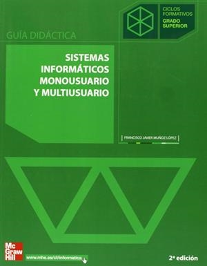 SISTEMAS INFORMATICOS MONOUSUARIO Y MULTIUSUARIO. GUIA DIDAC | 9788448150648
