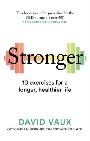 STRONGER : 10 EXERCISES FOR A LONGER, HEALTHIER LIFE | 9781780726106 | DAVID VAUX