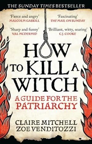HOW TO KILL A WITCH : A GUIDE FOR THE PATRIARCHY | 9781800961906 | CLAIRE MTCHELL AND ZOE VENDITOZZI