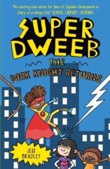 SUPER DWEEB: THE DORK KNIGHT RETURNS | 9781398840980 | JESS BRADLEY