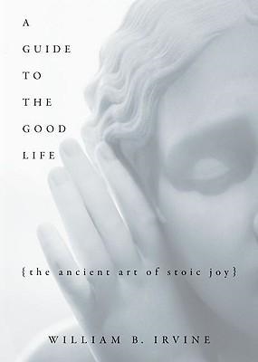A GUIDE TO THE GOOD LIFE | 9780195374612 | WILLIAM B IRVINE