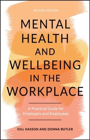 MENTAL HEALTH AND WELLBEING IN THE WORKPLACE (2ND ED.) | 9781907312984 | GILL HASSON DONNA BUTLER
