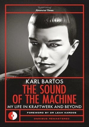 THE SOUND OF THE MACHINE : MY LIFE IN KRAFTWERK AND BEYOND | 9781917274128 | KARL BARTOS