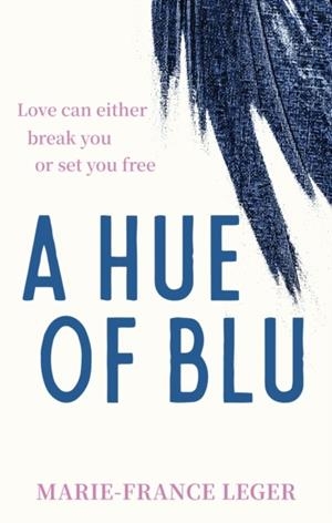 A HUE OF BLU : THE UNFORGETTABLE LOVE STORY | 9780349443850 | MARIE-FRANCE LEGER