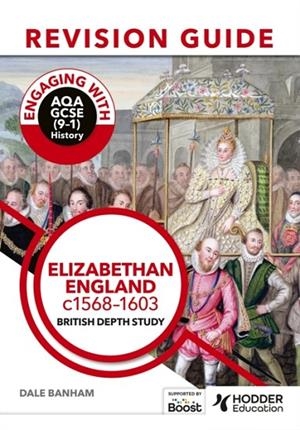 ENGAGING WITH AQA GCSE (9–1) HISTORY REVISION GUIDE: ELIZABETHAN ENGLAND, C1568–1603 | 9781398385221
