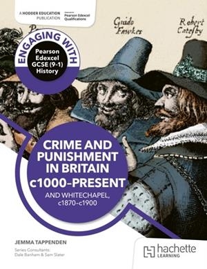 ENGAGING WITH PEARSON EDEXCEL GCSE (9–1) HISTORY: CRIME AND PUNISHMENT IN BRITAIN, C1000–PRESENT AND WHITECHAPEL, C1870–C1900 | 9781398389250