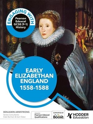 ENGAGING WITH PEARSON EDEXCEL GCSE (9-1) HISTORY: EARLY ELIZABETHAN ENGLAND, 1558-88 | 9781398389342