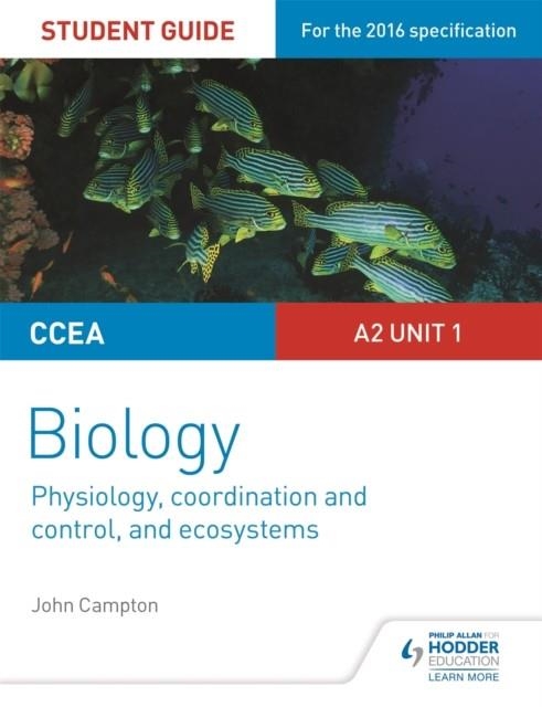 CCEA A2 UNIT 1 BIOLOGY STUDENT GUIDE: PHYSIOLOGY, CO-ORDINATION AND CONTROL, AND ECOSYSTEMS | 9781471863035
