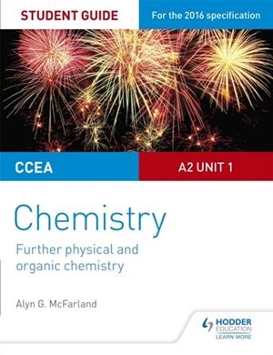 CCEA A2 UNIT 1 CHEMISTRY STUDENT GUIDE: FURTHER PHYSICAL AND ORGANIC CHEMISTRY | 9781471863066