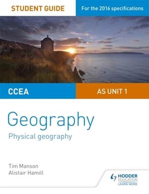 CCEA AS UNIT 1 GEOGRAPHY STUDENT GUIDE 1: PHYSICAL GEOGRAPHY | 9781471863097