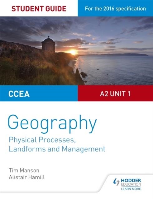 CCEA A2 UNIT 1 GEOGRAPHY STUDENT GUIDE 4: PHYSICAL PROCESSES, LANDFORMS AND MANAGEMENT | 9781471863127