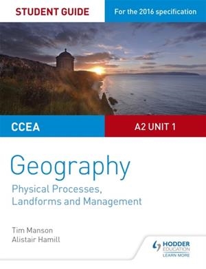 CCEA A2 UNIT 1 GEOGRAPHY STUDENT GUIDE 4: PHYSICAL PROCESSES, LANDFORMS AND MANAGEMENT | 9781471863127