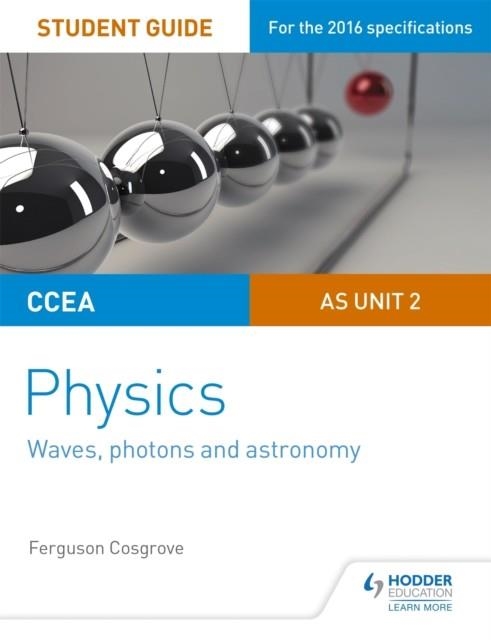 CCEA AS UNIT 2 PHYSICS STUDENT GUIDE: WAVES, PHOTONS AND ASTRONOMY | 9781471863936