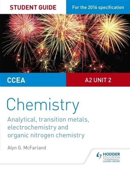 CCEA A2 UNIT 2 CHEMISTRY STUDENT GUIDE: ANALYTICAL, TRANSITION METALS, ELECTROCHEMISTRY AND ORGANIC NITROGEN CHEMISTRY | 9781471863967