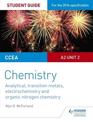 CCEA A2 UNIT 2 CHEMISTRY STUDENT GUIDE: ANALYTICAL, TRANSITION METALS, ELECTROCHEMISTRY AND ORGANIC NITROGEN CHEMISTRY | 9781471863967