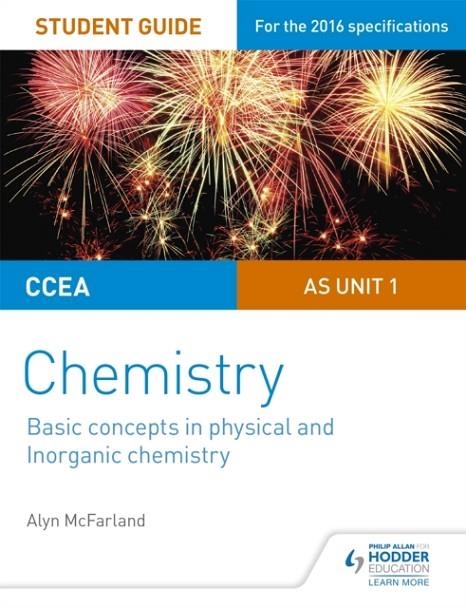 CCEA AS UNIT 1 CHEMISTRY STUDENT GUIDE: BASIC CONCEPTS IN PHYSICAL AND INORGANIC CHEMISTRY | 9781471863981