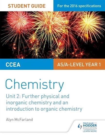 CCEA AS UNIT 2 CHEMISTRY STUDENT GUIDE: FURTHER PHYSICAL AND INORGANIC CHEMISTRY AND AN INTRODUCTION TO ORGANIC CHEMISTRY | 9781471863974