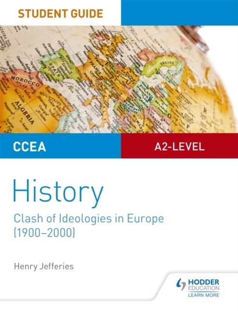 CCEA A2-LEVEL HISTORY STUDENT GUIDE: CLASH OF IDEOLOGIES IN EUROPE (1900-2000) | 9781510417038