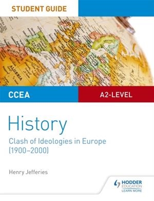 CCEA A2-LEVEL HISTORY STUDENT GUIDE: CLASH OF IDEOLOGIES IN EUROPE (1900-2000) | 9781510417038