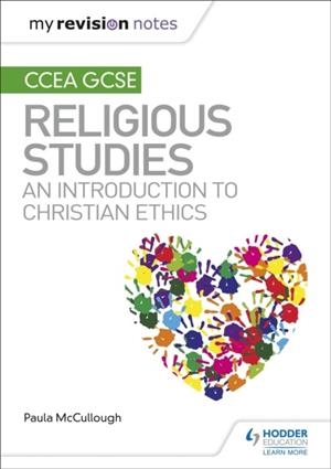 MY REVISION NOTES CCEA GCSE RELIGIOUS STUDIES: AN INTRODUCTION TO CHRISTIAN ETHICS | 9781510478381