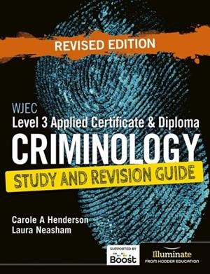 WJEC LEVEL 3 APPLIED CERTIFICATE & DIPLOMA CRIMINOLOGY: STUDY AND REVISION GUIDE - REVISED EDITION | 9781398388000