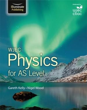 WJEC PHYSICS FOR AS LEVEL: STUDENT BOOK | 9781908682581
