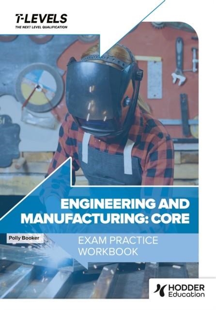 ENGINEERING AND MANUFACTURING T LEVEL EXAM PRACTICE WORKBOOK | 9781036007010