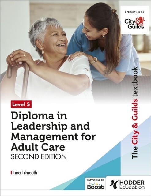 THE CITY & GUILDS TEXTBOOK LEVEL 5 DIPLOMA IN LEADERSHIP AND MANAGEMENT FOR ADULT CARE: SECOND EDITION | 9781398379336