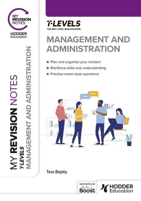 MY REVISION NOTES: MANAGEMENT AND ADMINISTRATION T LEVEL | 9781398379268