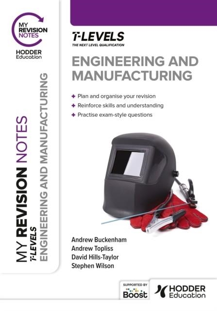 MY REVISION NOTES: ENGINEERING AND MANUFACTURING T LEVEL | 9781398385191