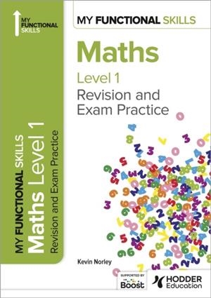 MY FUNCTIONAL SKILLS: REVISION AND EXAM PRACTICE FOR MATHS LEVEL 1 | 9781398387003