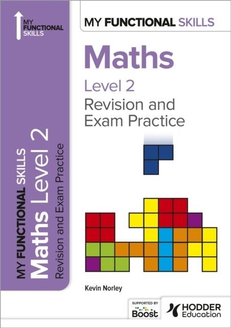 MY FUNCTIONAL SKILLS: REVISION AND EXAM PRACTICE FOR MATHS LEVEL 2 | 9781398387010