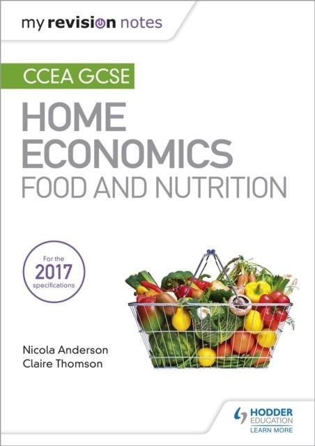 MY REVISION NOTES: CCEA GCSE HOME ECONOMICS: FOOD AND NUTRITION | 9781471899331