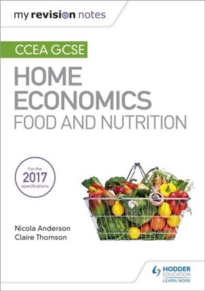 MY REVISION NOTES: CCEA GCSE HOME ECONOMICS: FOOD AND NUTRITION | 9781471899331