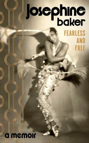 FEARLESS AND FREE : A MEMOIR | 9781784878344 | JOSEPHINE BAKER