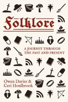 FOLKLORE : A JOURNEY THROUGH THE PAST AND PRESENT | 9781526180384 | OWEN DAVIES, CERI HOULBROOK
