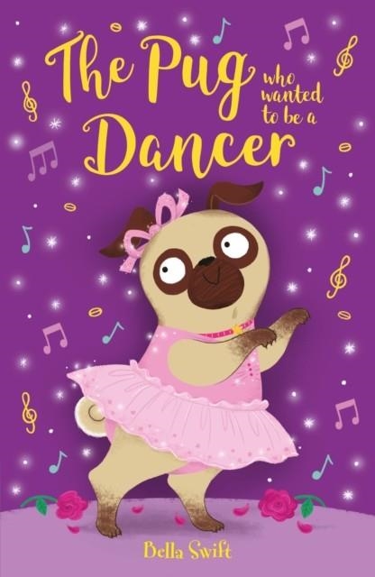 THE PUG WHO WANTED TO BE A DANCER | 9781408376836 | BELLA SWIFT