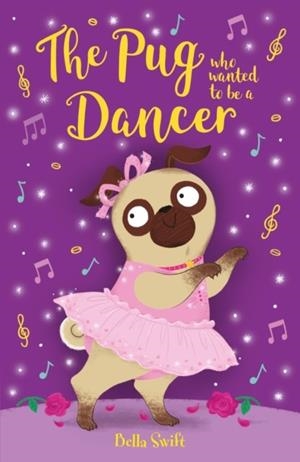 THE PUG WHO WANTED TO BE A DANCER | 9781408376836 | BELLA SWIFT