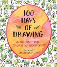 100 DAYS OF DRAWING (GUIDED SKETCHBOOK): SKETCH, PAINT, AND DOODLE TOWARDS ONE CREATIVE GOAL | 9781419732171 | JENNIFER LEWIS