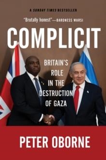 COMPLICIT: BRITAIN'S ROLE IN THE DESTRUCTION OF GAZA | 9781682194263 | PETER OBORNE