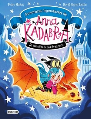 ANNA KADABRA. AVENTURAS LEGENDARIAS 2. LA CANCIÓN DE LOS DRAGONES | 9788408279327 | PEDRO MAÑAS/SIERRA LISTÓN, DAVID
