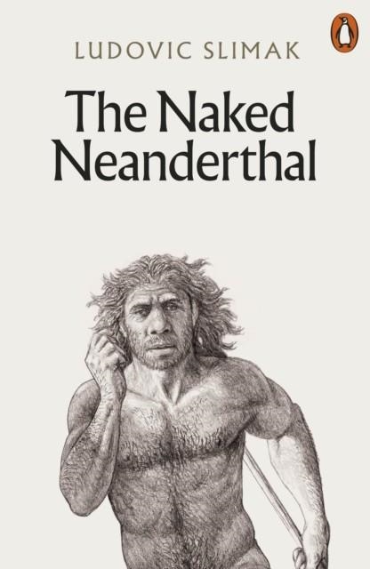 THE NAKED NEANDERTHAL | 9781802061819 | LUDOVIC SLIMAK