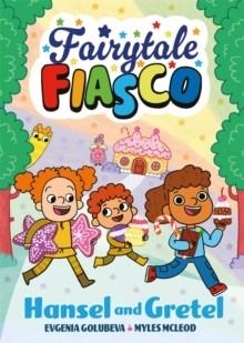 FAIRYTALE FIASCO: HANSEL AND GRETEL | 9781916558489 | EVGENIA GOLUBEVA; MYLES MCLEOD