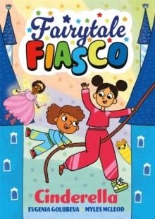 FAIRYTALE FIASCO: CINDERELLA | 9781916558502 | EVGENIA GOLUBEVA; MYLES MCLEOD